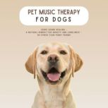 PET MUSIC THERAPY for Dogs    528Hz ..., PET MUSIC THERAPY