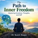 The Path to Inner Freedom, Dr. Kazol Haque