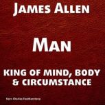 Man King of Mind, Body, and Circumst..., James Allen