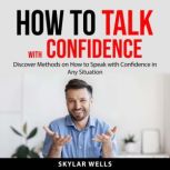 How to Talk with Confidence, Skylar Wells