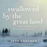Swallowed by the Great Land, Seth Kantner
