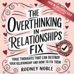 The Overthinking in Relationships Fix..., Rodney Noble