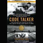 Code Talker The First and Only Memoir By One of the Original Navajo Code Talkers of WWII, Chester Nez