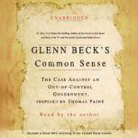 Glenn Beck's Common Sense The Case Against an Ouf-of-Control Government, Inspired by Thomas Paine, Glenn Beck