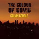 The Colour of Covid, Calvin Cordle