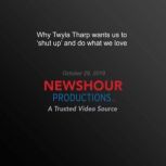 Why Twyla Tharp wants us to shut up..., PBS NewsHour