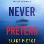 Never Pretend A May Moore Suspense T..., Blake Pierce