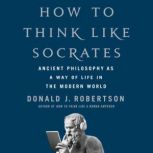 How to Think Like Socrates, Donald J. Robertson