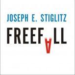 Freefall America, Free Markets, and the Sinking of the World Economy, Joseph E. Stiglitz