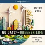60 Days to a Greener Life, Heather White