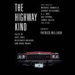 The Highway Kind: Tales of Fast Cars,  Desperate Drivers,  and Dark Roads Original Stories by Michael Connelly, George Pelecanos, C. J.  Box, Diana Gabaldon, Ace Atkins & Others, Patrick Millikin