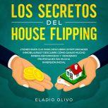 Los secretos del house flipping Tien..., Eladio Olivo