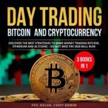 Day trading Bitcoin and Cryptocurrency 3 Books in 1: Discover the best Strategies to make Money trading Bitcoin, Ethereum and Altcoins  Do not miss the 2020 Bull Run!, Phil Nolan