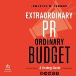 Extraordinary PR, Ordinary Budget, Jennifer R. Farmer