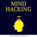 MIND HACKING  LEARN HOW TO IMPROVE Y..., Richard Kroon