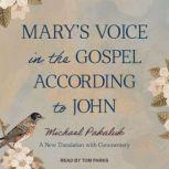 Mary's Voice in the Gospel According to John A New Translation with Commentary, Michael Pakaluk