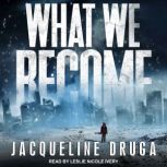 What We Become, Jacqueline Druga