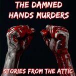The Damned Hands Murders: A Short Horror Story, Stories From The Attic