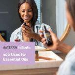 100 Uses for Essential Oils, d?TERRA International LLC
