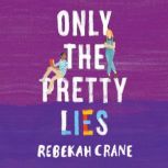Only the Pretty Lies, Rebekah Crane