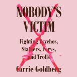 Nobody's Victim Fighting Psychos, Stalkers, Pervs, and Trolls, Carrie Goldberg