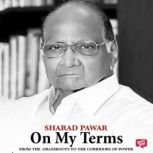 On My Terms From the Grassroots to t..., Sharad Pawar
