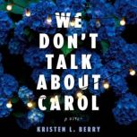 We Dont Talk About Carol, Kristen L. Berry