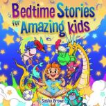 Bedtime Stories For Amazing Kids, Sasha Brown