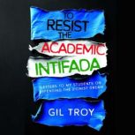 To Resist the Academic Intifada, Gil Troy