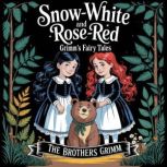 Snow White and Rose Red Grimms Fair..., The Brothers Grimm