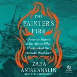 The Painters Fire, Zara Anishanslin