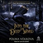 Into the Deep Wood The Deathless Kin..., Polina Volkova