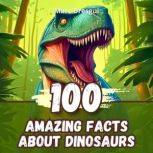 100 Amazing Facts about Dinosaurs, Marc Dresgui