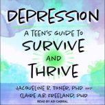 Depression A Teen’s Guide to Survive and Thrive, PhD Freeland