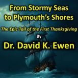 From Stormy Seas to Plymouths Shores..., Dr. David K. Ewen