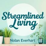 Streamlined Living The Power of Doin..., Nolan Everhart