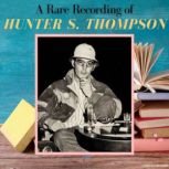 A Rare Recording of Hunter S. Thompso..., Hunter S. Thompson