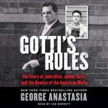 Gotti's Rules The Story of John Alite, Junior Gotti, and the Demise of the American Mafia, George Anastasia