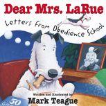 Dear Mrs. LaRue: Letters from Obedience School, Mark Teague