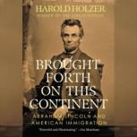 Brought Forth on This Continent, Harold Holzer