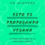 Esto es propaganda vegana, Ed Winters