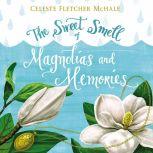 The Sweet Smell of Magnolias and Memories, Celeste Fletcher McHale