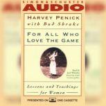 For All Who Love the Game Lessons and Teachings for Women, Harvey Penick