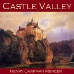 Castle Valley, Henry Chapman Mercer