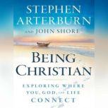 Being Christian Exploring Where You, God and Life Connect, Stephen Arterburn