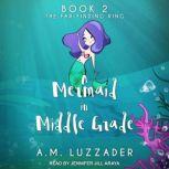 A Mermaid in Middle Grade Book 2, A. M. Luzzader