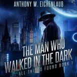 The Man Who Walked in the Dark, Anthony W. Eichenlaub