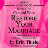 How God Can and Will Restore Your Mar..., Erin Thiele