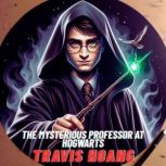 The Mysterious Professor at Hogwarts, Travis Hoang