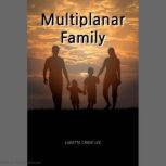 Multiplanar Family, LUDETTE CRAVE LEE